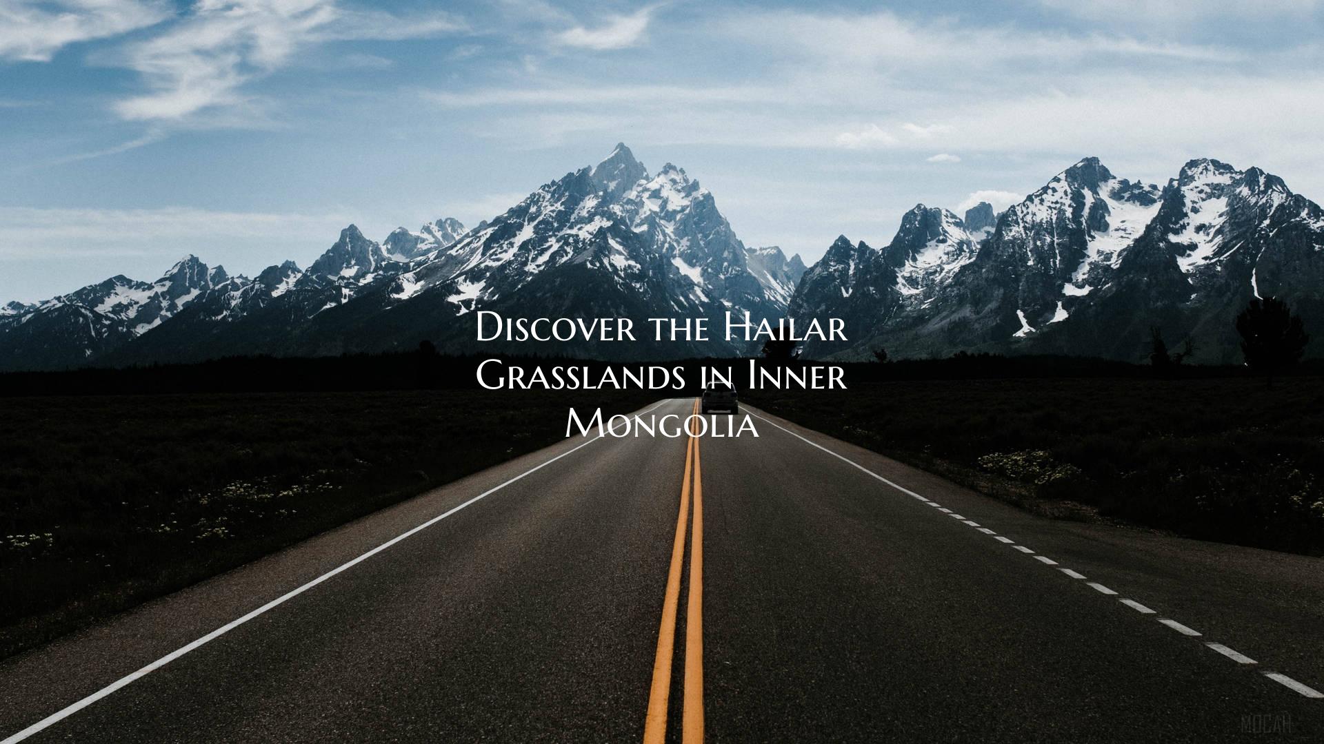 Discover the Hailar Grasslands in Inner Mongolia
