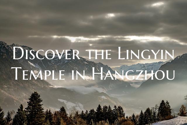 Discover the Lingyin Temple in Hangzhou